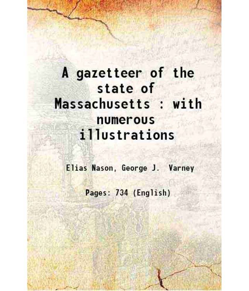 A Gazetteer Of The State Of Massachusetts : With Numerous Illustrations 1890 A Gazetteer Of The State Of Massachusetts : With Numerous Illustrations 1890