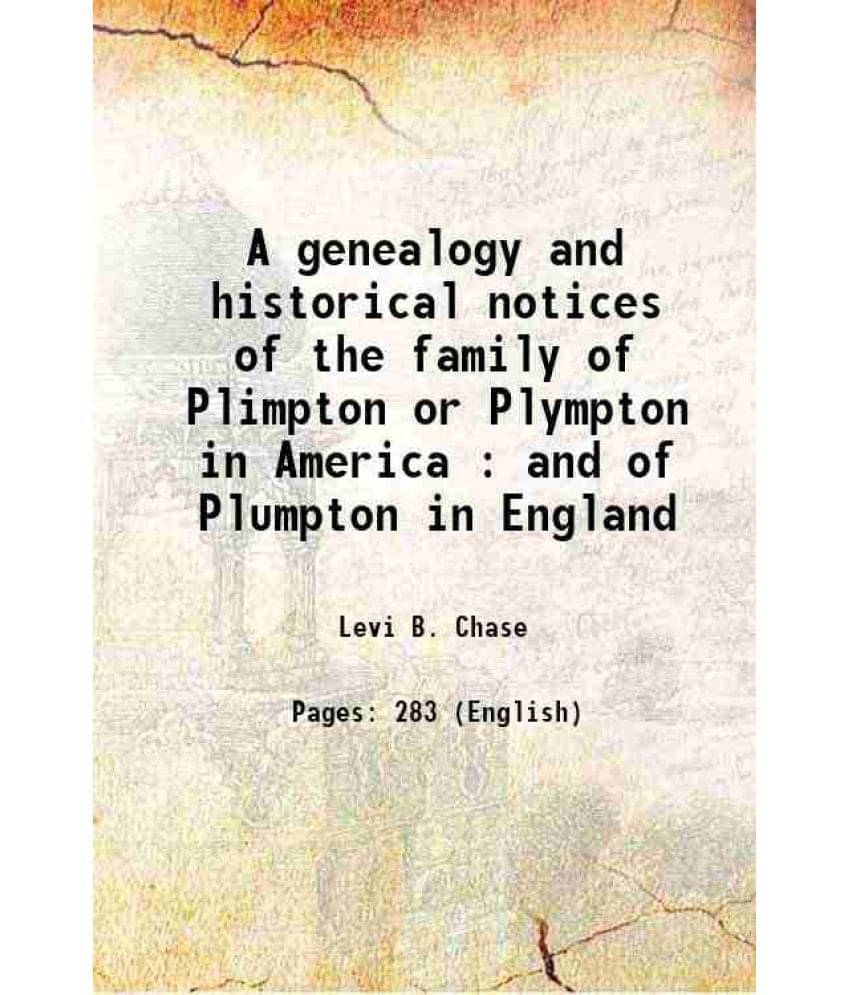 A Genealogy And Historical Notices Of The Family Of Plimpton Or Plympton In America : And Of Plumpton In England 1884 A Genealogy And Historical Notices Of The Family Of Plimpton Or Plympton In America : And Of Plumpton In England 1884