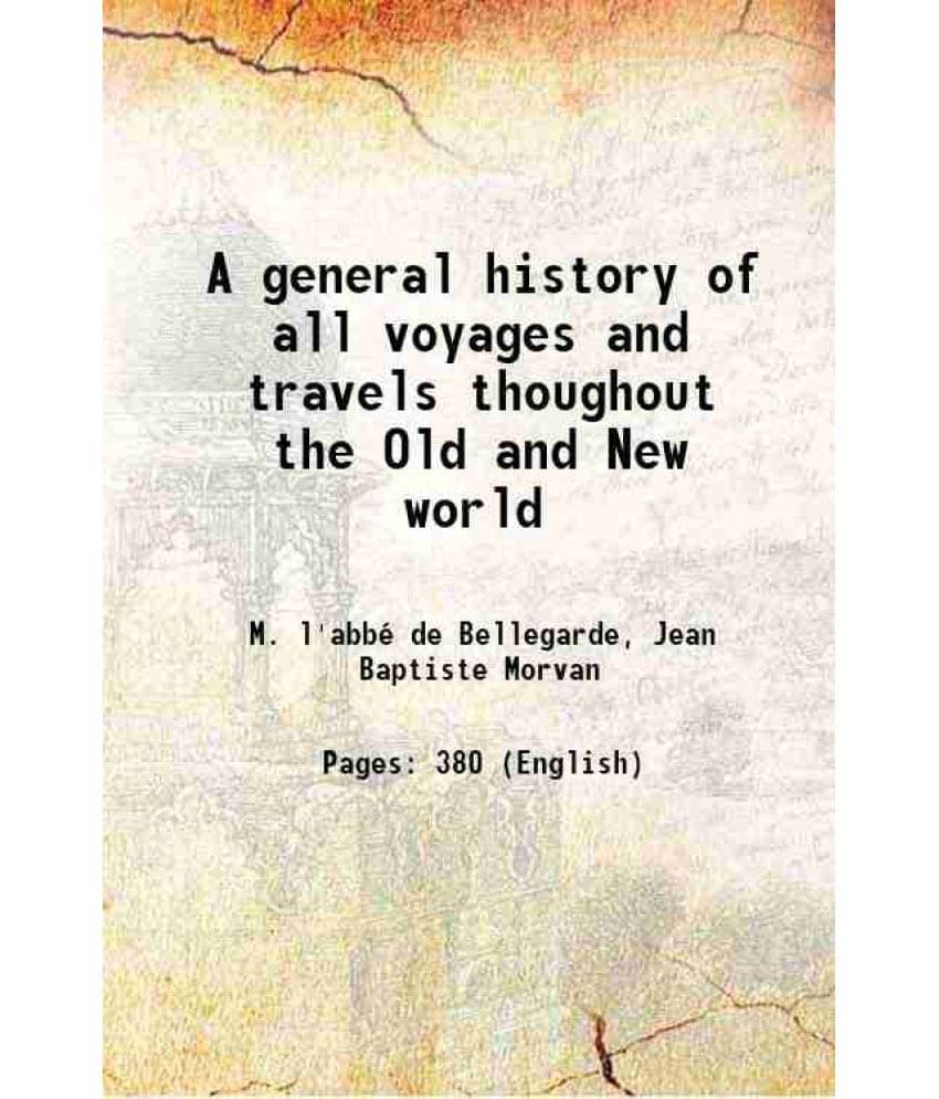 A General History Of All Voyages And Travels Thoughout The Old And New World A General History Of All Voyages And Travels Thoughout The Old And New World