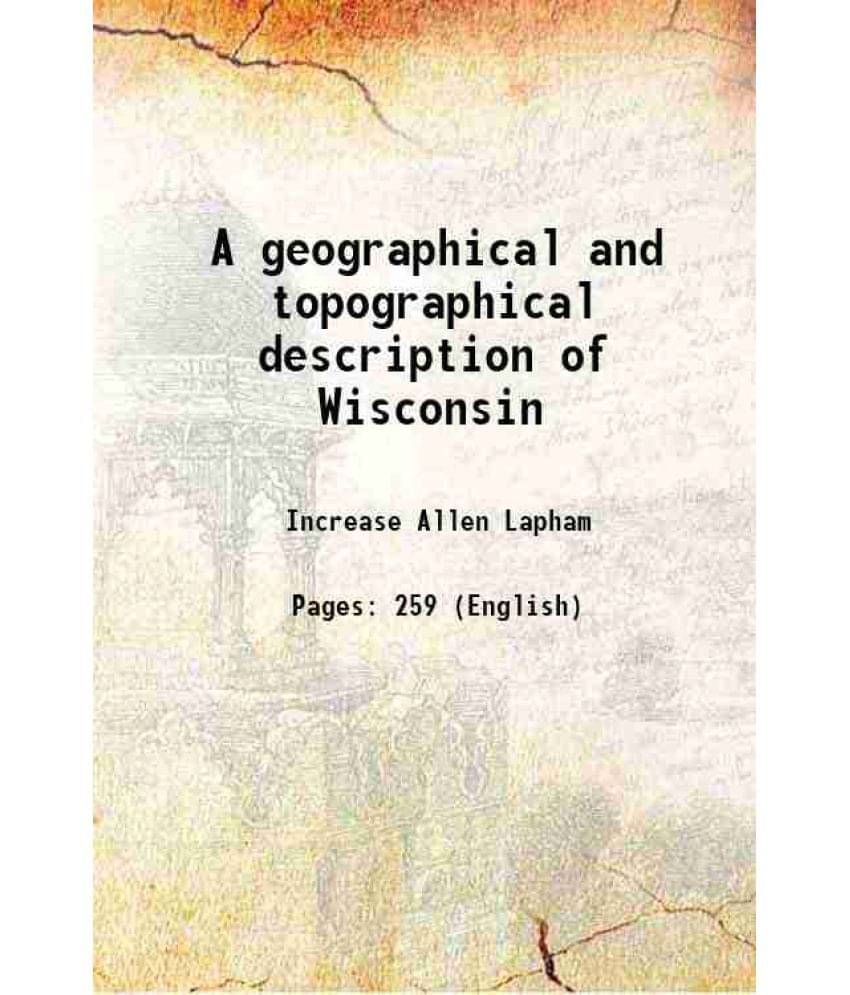     			A Geographical And Topographical Description Of Wisconsin 1844