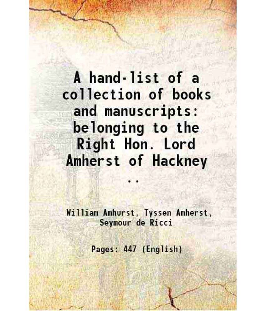 A Hand-List Of A Collection Of Books And Manuscripts Belonging To The Right Hon. Lord Amherst Of Hackney .. 1906 A Hand-List Of A Collection Of Books And Manuscripts Belonging To The Right Hon. Lord Amherst Of Hackney .. 1906