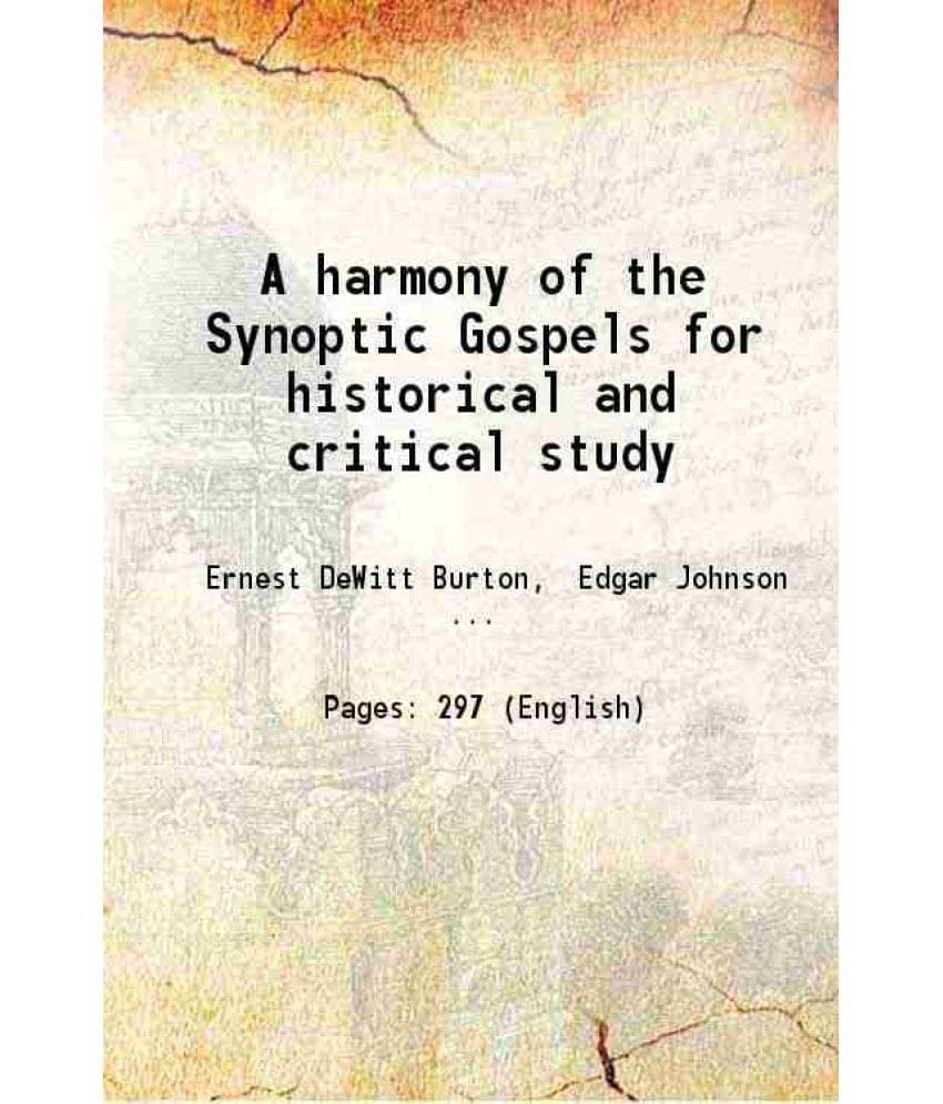     			A Harmony Of The Synoptic Gospels For Historical And Critical Study 1917