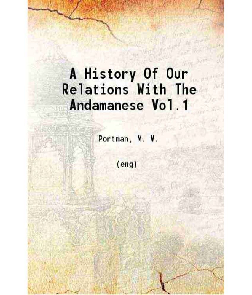 A History Of Our Relations With The Andamanese Volume 1 1899 A History Of Our Relations With The Andamanese Volume 1 1899