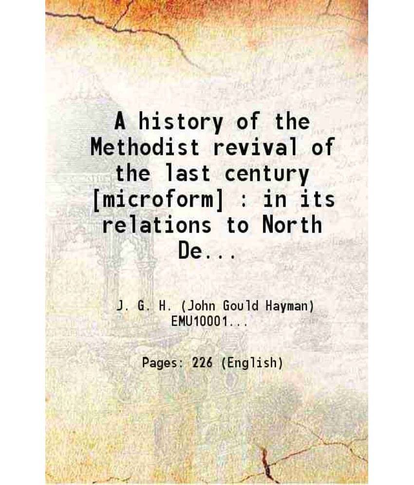 A History Of The Methodist Revival Of The Last Century : In Its Relations To North Devon, From The First Visit Of The Wesleys-.. A History Of The Methodist Revival Of The Last Century : In Its Relations To North Devon, From The First Visit Of The Wesleys-..