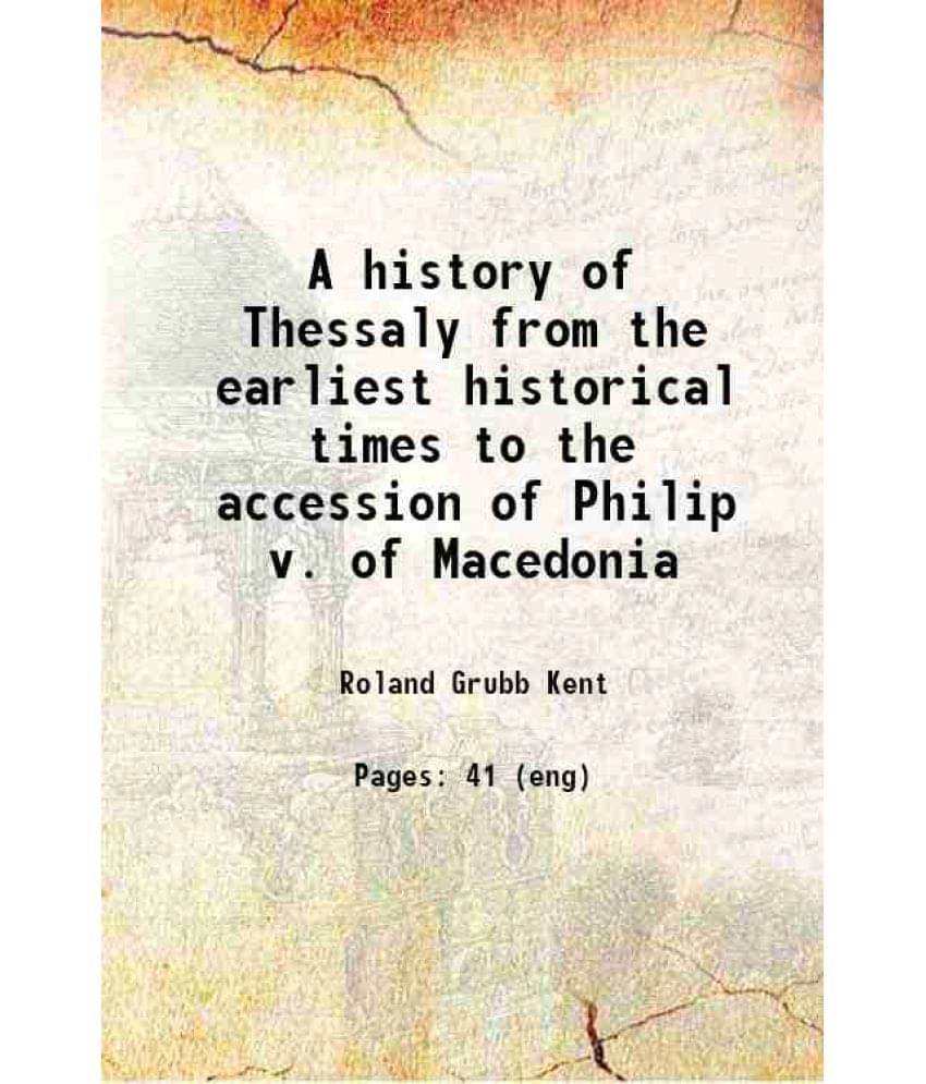    			A History Of Thessaly From The Earliest Historical Times To The Accession Of Philip V. Of Macedonia 1904