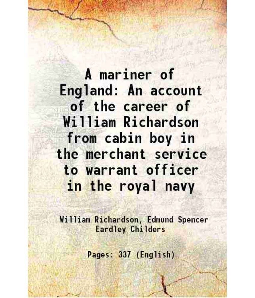 A Mariner Of England An Account Of The Career Of William Richardson From Cabin Boy In The Merchant Service To Warrant Officer-.. A Mariner Of England An Account Of The Career Of William Richardson From Cabin Boy In The Merchant Service To Warrant Officer-..