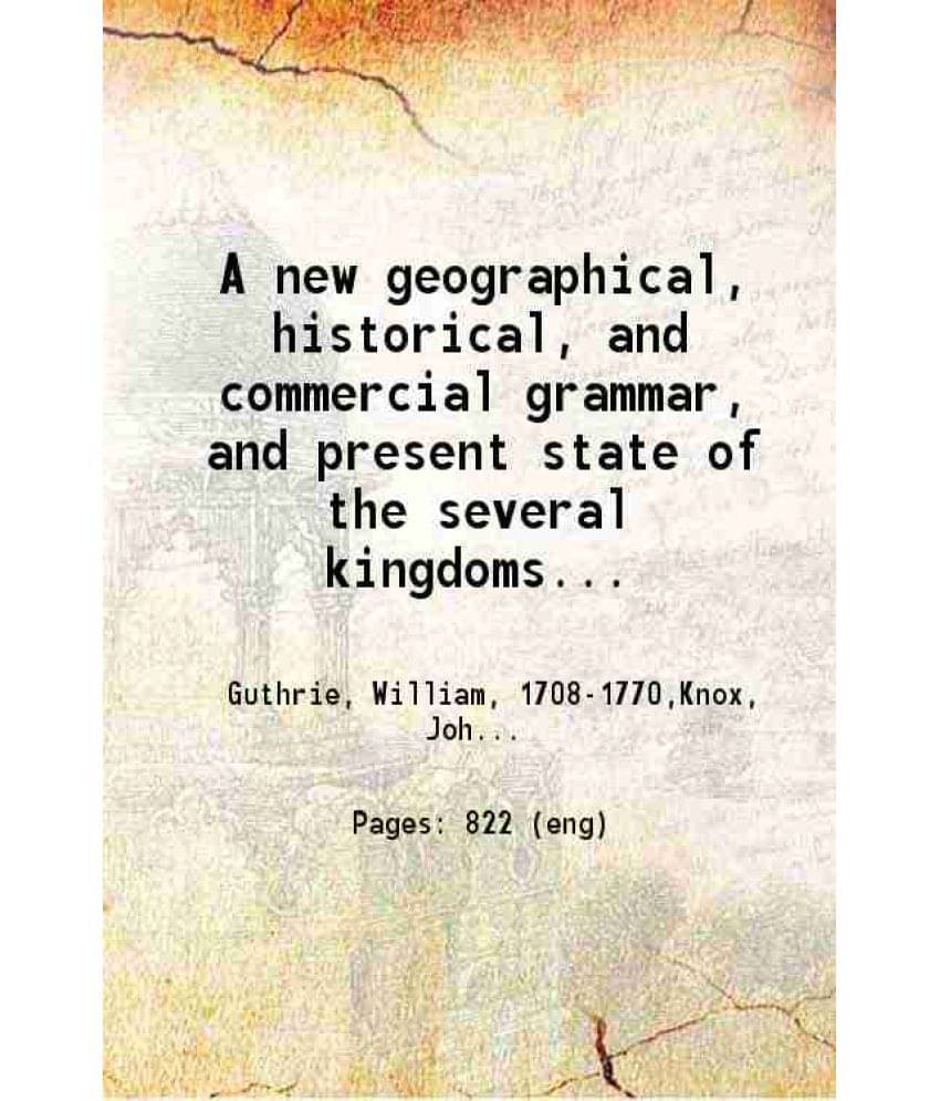     			A New Geographical Historical And Commercial Grammar Exhibiting The Present State Of The Several Kingdoms Of The World: 1807