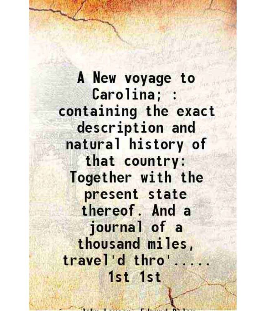 A New Voyage To Carolina : Containing The Exact Description And Natural History Of That Country Together With The Pre Vol. 1st.. A New Voyage To Carolina : Containing The Exact Description And Natural History Of That Country Together With The Pre Vol. 1st..