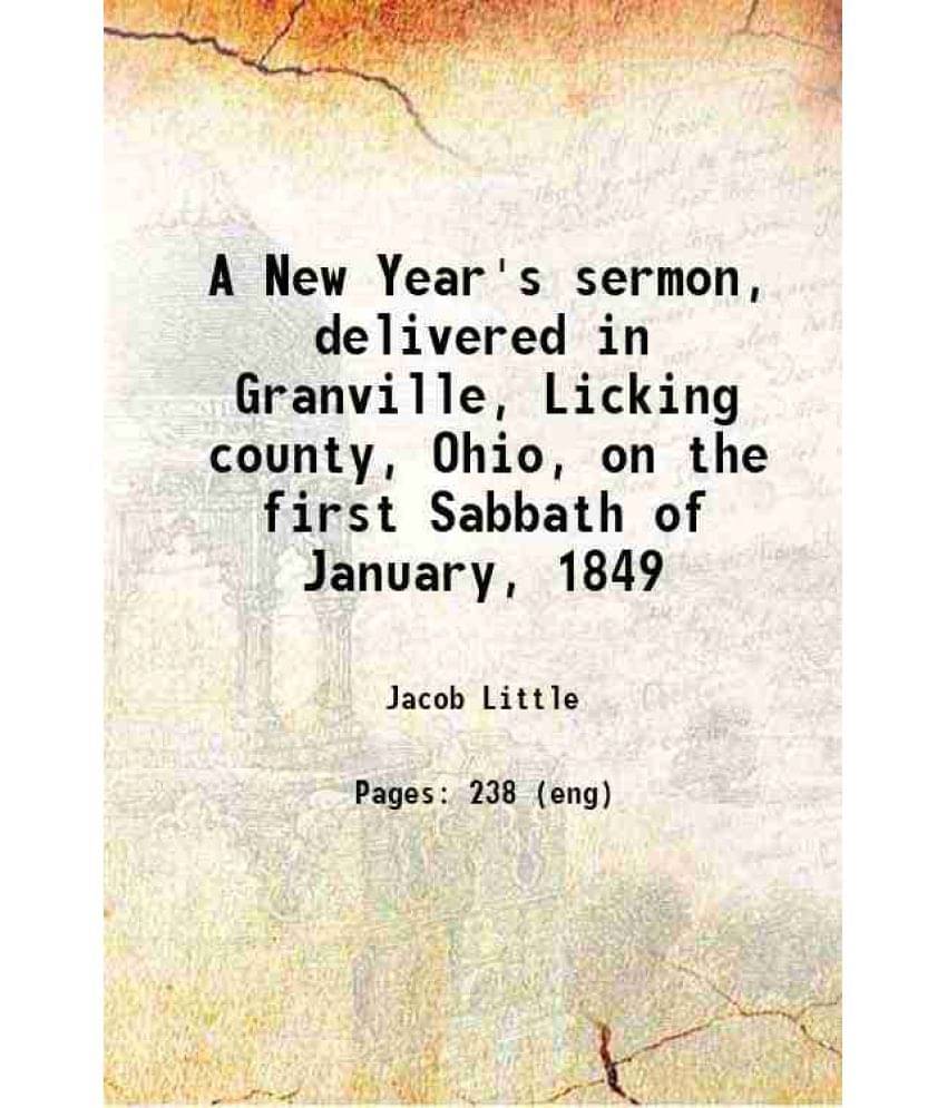     			A New Year'S Sermon, Delivered In Granville, Licking County, Ohio, On The First Sabbath Of January, 1849 1849