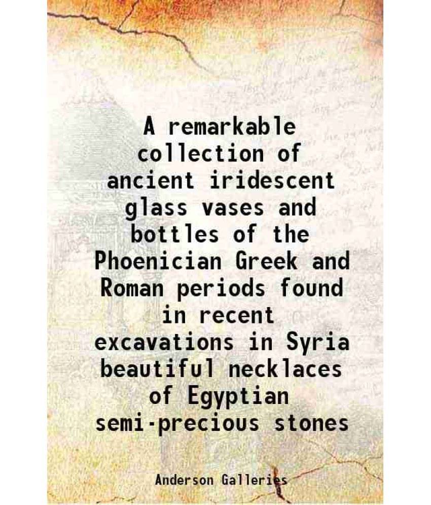 A Remarkable Collection Of Ancient Iridescent Glass Vases And Bottles Of The Phoenician Greek And Roman Periods Found In Rece-.. A Remarkable Collection Of Ancient Iridescent Glass Vases And Bottles Of The Phoenician Greek And Roman Periods Found In Rece-..
