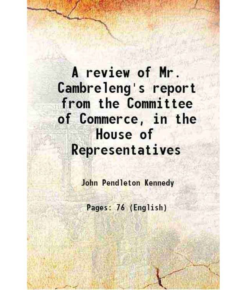 A Review Of Mr. Cambreleng'S Report From The Committee Of Commerce, In The House Of Representatives 1830 A Review Of Mr. Cambreleng'S Report From The Committee Of Commerce, In The House Of Representatives 1830