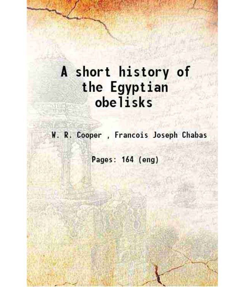 A Short History Of The Egyptian Obelisks 1877 A Short History Of The Egyptian Obelisks 1877