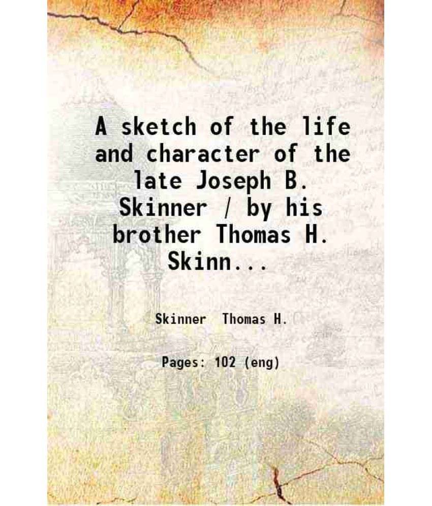 A Sketch Of The Life And Character Of The Late Joseph B. Skinner. 1853 A Sketch Of The Life And Character Of The Late Joseph B. Skinner. 1853