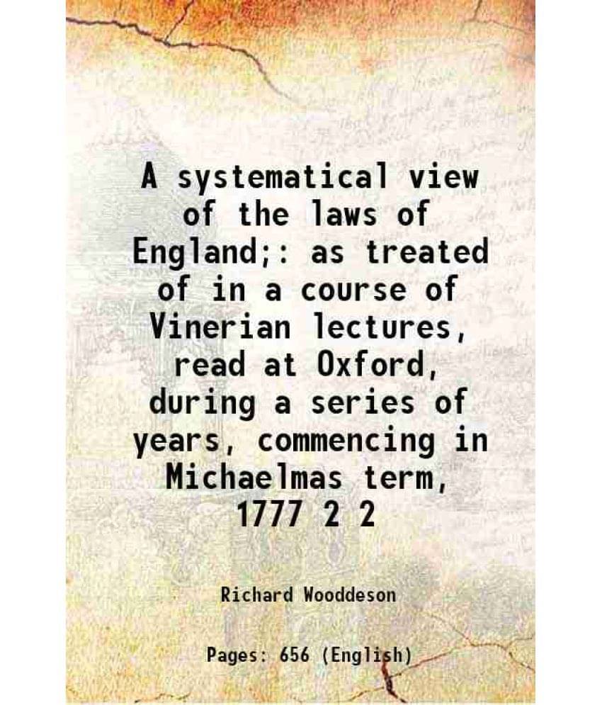 A Systematical View Of The Laws Of England As Treated Of In A Course Of Vinerian Lectures, Read At Oxford, During A Ser Vol. 2.. A Systematical View Of The Laws Of England As Treated Of In A Course Of Vinerian Lectures, Read At Oxford, During A Ser Vol. 2..