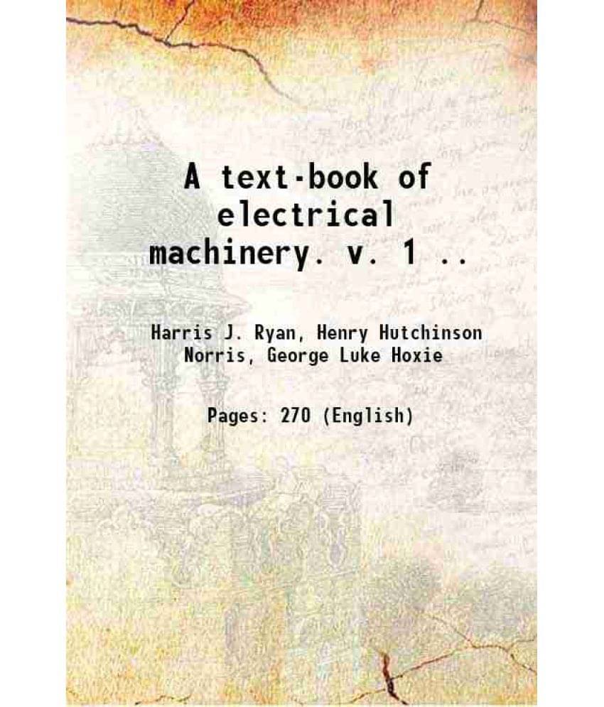 A Text-Book Of Electrical Machinery. V. 1 .. 1906 A Text-Book Of Electrical Machinery. V. 1 .. 1906