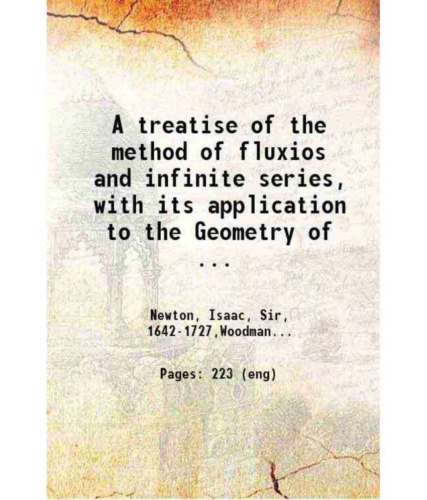 A Treatise Of The Method Of Fluxios And Infinite Series With Its Application To The Geometry Of Curve Lines 1737 A Treatise Of The Method Of Fluxios And Infinite Series With Its Application To The Geometry Of Curve Lines 1737