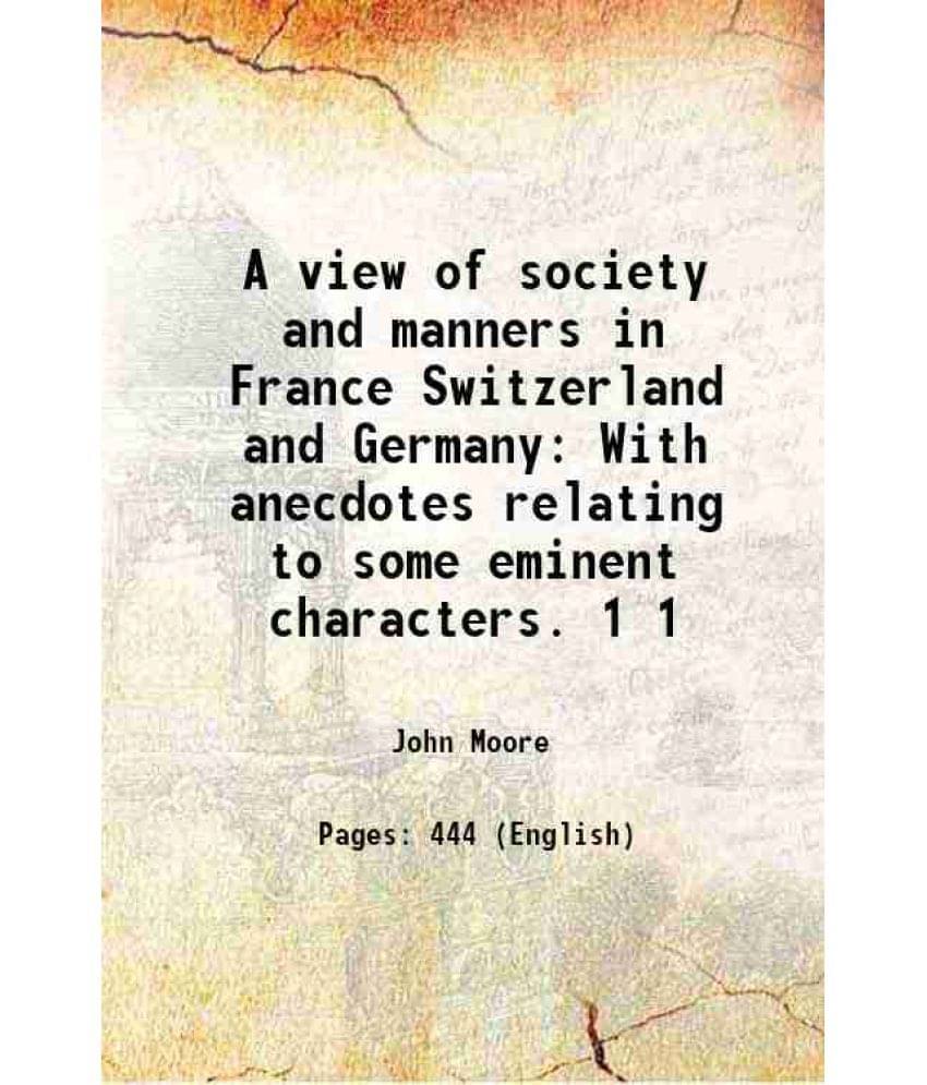 A View Of Society And Manners In France Switzerland And Germany With Anecdotes Relating To Some Eminent Characters. Volume 1 -.. A View Of Society And Manners In France Switzerland And Germany With Anecdotes Relating To Some Eminent Characters. Volume 1 -..