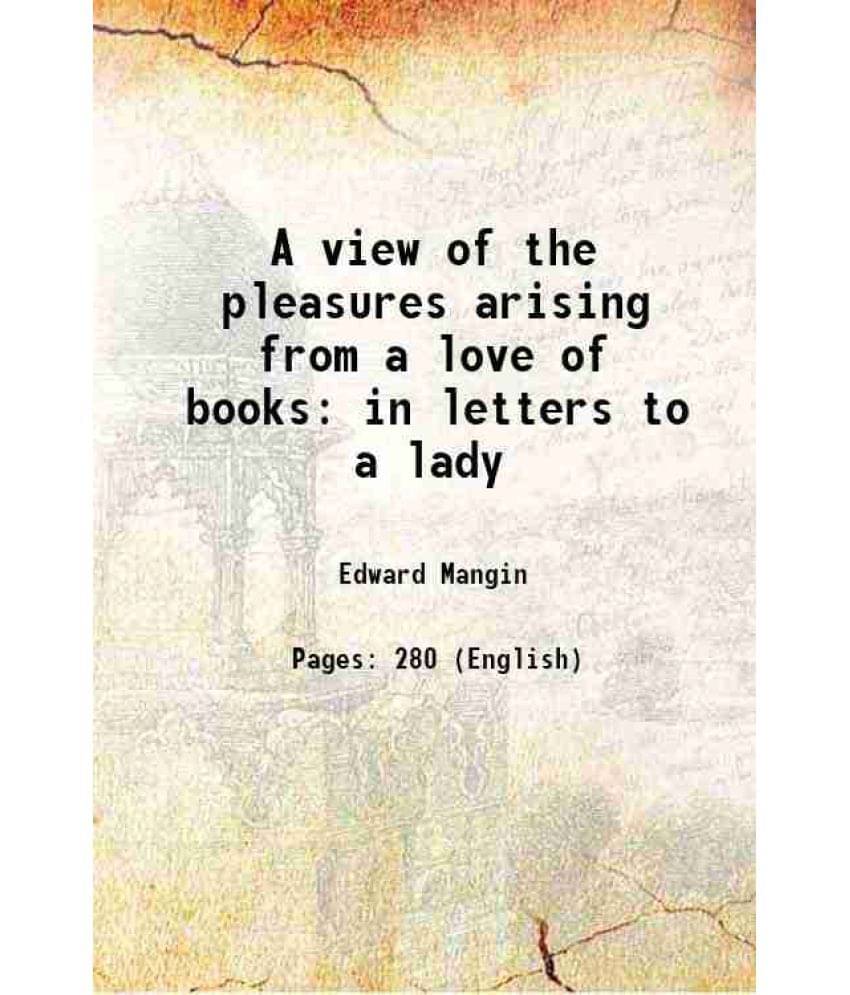 A View Of The Pleasures Arising From A Love Of Books: In Letters To A Lady 1814 A View Of The Pleasures Arising From A Love Of Books: In Letters To A Lady 1814