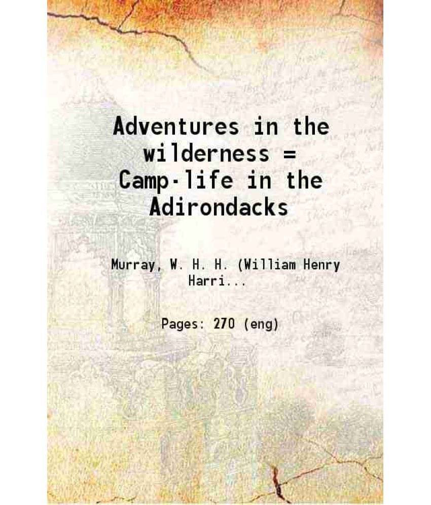 Adventures In The Wilderness Camp-Life In The Adirondacks 1869 Adventures In The Wilderness Camp-Life In The Adirondacks 1869