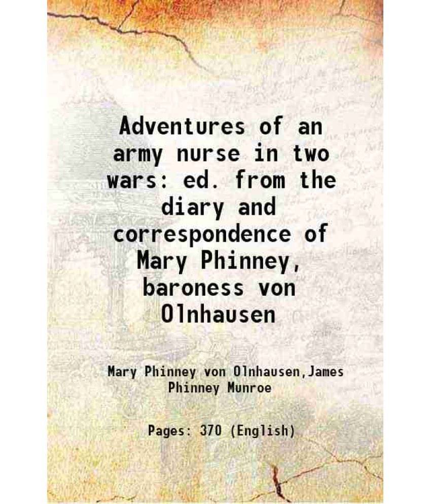 Adventures Of An Army Nurse In Two Wars Ed. From The Diary And Correspondence Of Mary Phinney, Baroness Von Olnhausen 1903 Adventures Of An Army Nurse In Two Wars Ed. From The Diary And Correspondence Of Mary Phinney, Baroness Von Olnhausen 1903