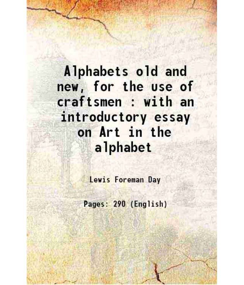 Alphabets Old And New, For The Use Of Craftsmen : With An Introductory Essay On Art In The Alphabet 1898 Alphabets Old And New, For The Use Of Craftsmen : With An Introductory Essay On Art In The Alphabet 1898