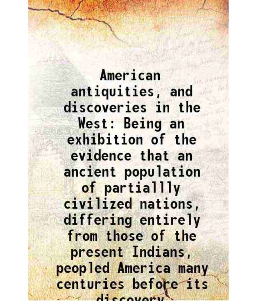 American Antiquities, And Discoveries In The West Being An Exhibition Of The Evidence That An Ancient Population Of Partialll-.. American Antiquities, And Discoveries In The West Being An Exhibition Of The Evidence That An Ancient Population Of Partialll-..