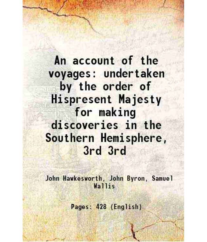 An Account Of The Voyages Undertaken By The Order Of Hispresent Majesty For Making Discoveries In The Southern Hemisph Vol. 3rd.. An Account Of The Voyages Undertaken By The Order Of Hispresent Majesty For Making Discoveries In The Southern Hemisph Vol. 3rd..