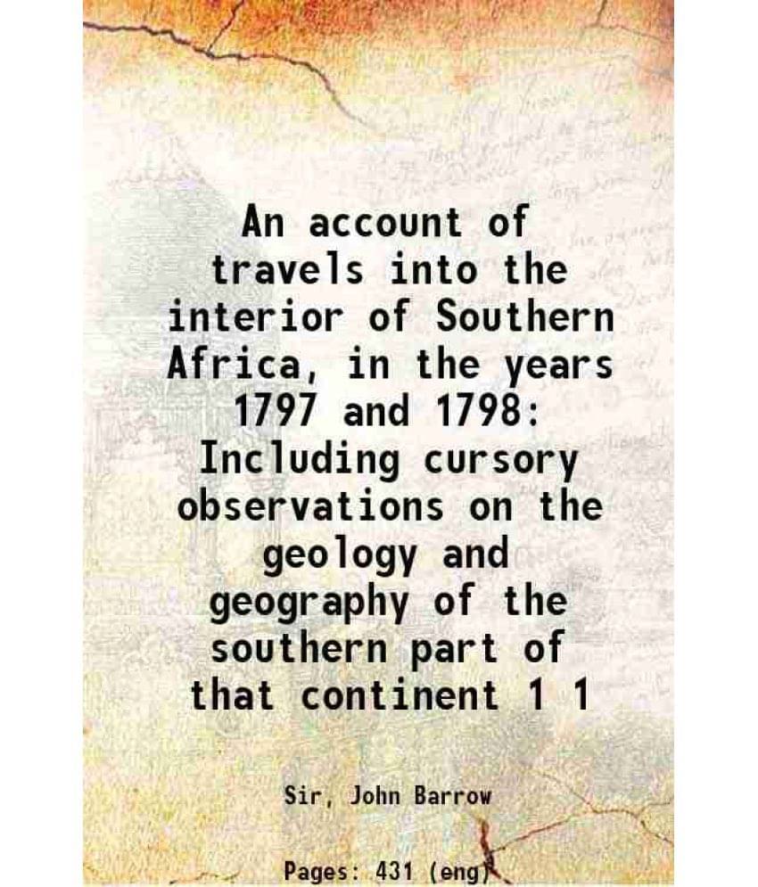 An Account Of Travels Into The Interior Of Southern Africa, In The Years 1797 And 1798 Including Cursory Observations On Vol. 1.. An Account Of Travels Into The Interior Of Southern Africa, In The Years 1797 And 1798 Including Cursory Observations On Vol. 1..