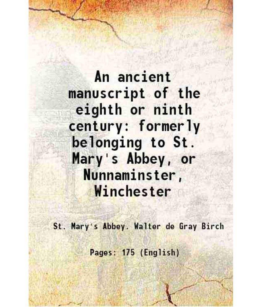 An Ancient Manuscript Of The Eighth Or Ninth Century: Formerly Belonging To St. Mary'S Abbey, Or Nunnaminster, Winchester 188-.. An Ancient Manuscript Of The Eighth Or Ninth Century: Formerly Belonging To St. Mary'S Abbey, Or Nunnaminster, Winchester 188-..