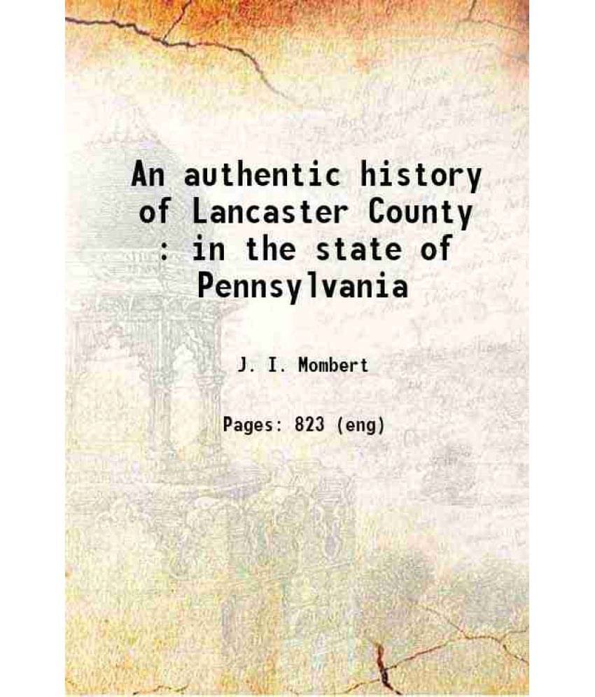     			An Authentic History Of Lancaster County : In The State Of Pennsylvania 1869