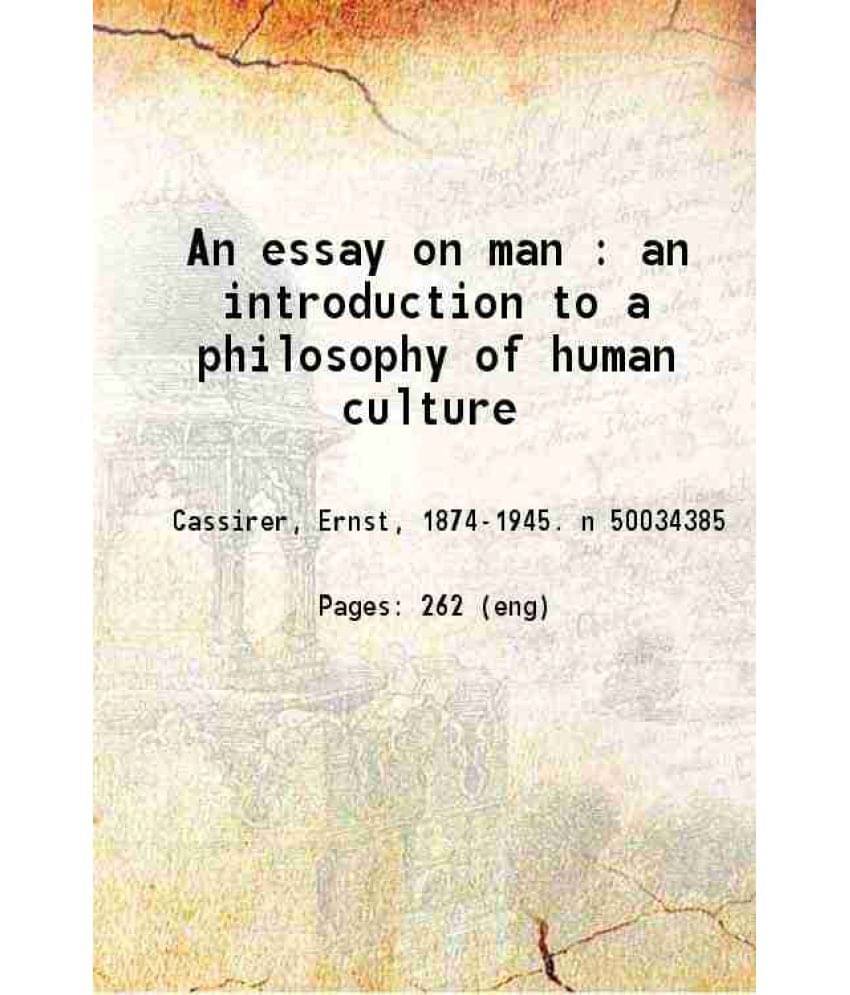 An Essay On Man : An Introduction To A Philosophy Of Human Culture 1944 An Essay On Man : An Introduction To A Philosophy Of Human Culture 1944