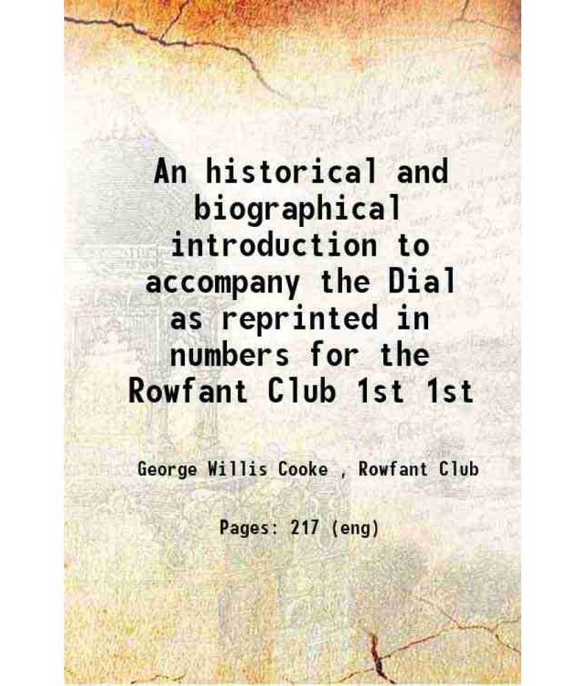 An Historical And Biographical Introduction To Accompany The Dial As Reprinted In Numbers For The Rowfant Club Volume 1St 190-.. An Historical And Biographical Introduction To Accompany The Dial As Reprinted In Numbers For The Rowfant Club Volume 1St 190-..