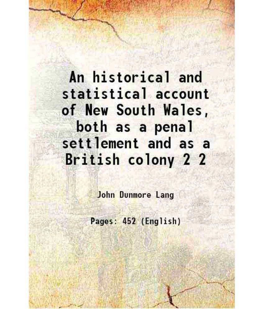 An Historical And Statistical Account Of New South Wales, Both As A Penal Settlement And As A British Colony Volume 2 1834 An Historical And Statistical Account Of New South Wales, Both As A Penal Settlement And As A British Colony Volume 2 1834