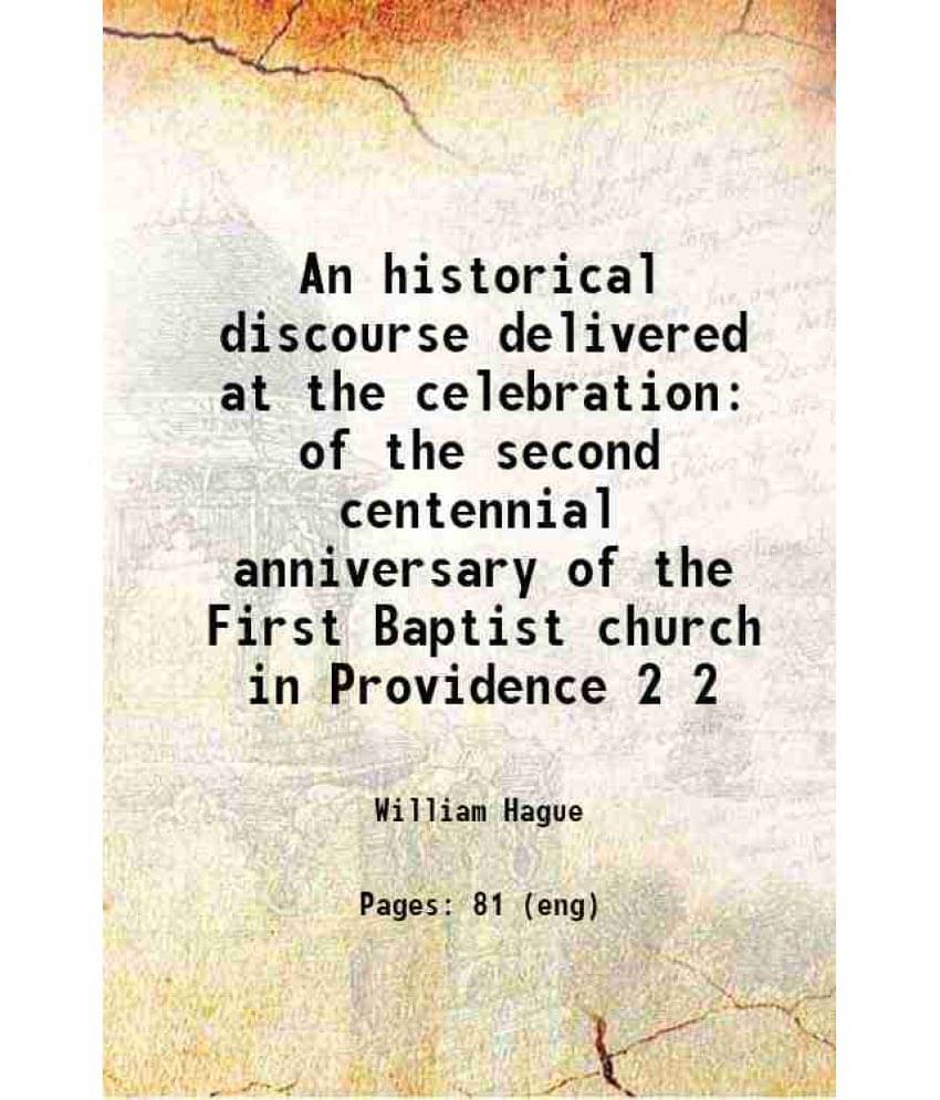 An Historical Discourse Delivered At The Celebration Of The Second Centennial Anniversary Of The First Baptist Church In Vol. 2.. An Historical Discourse Delivered At The Celebration Of The Second Centennial Anniversary Of The First Baptist Church In Vol. 2..