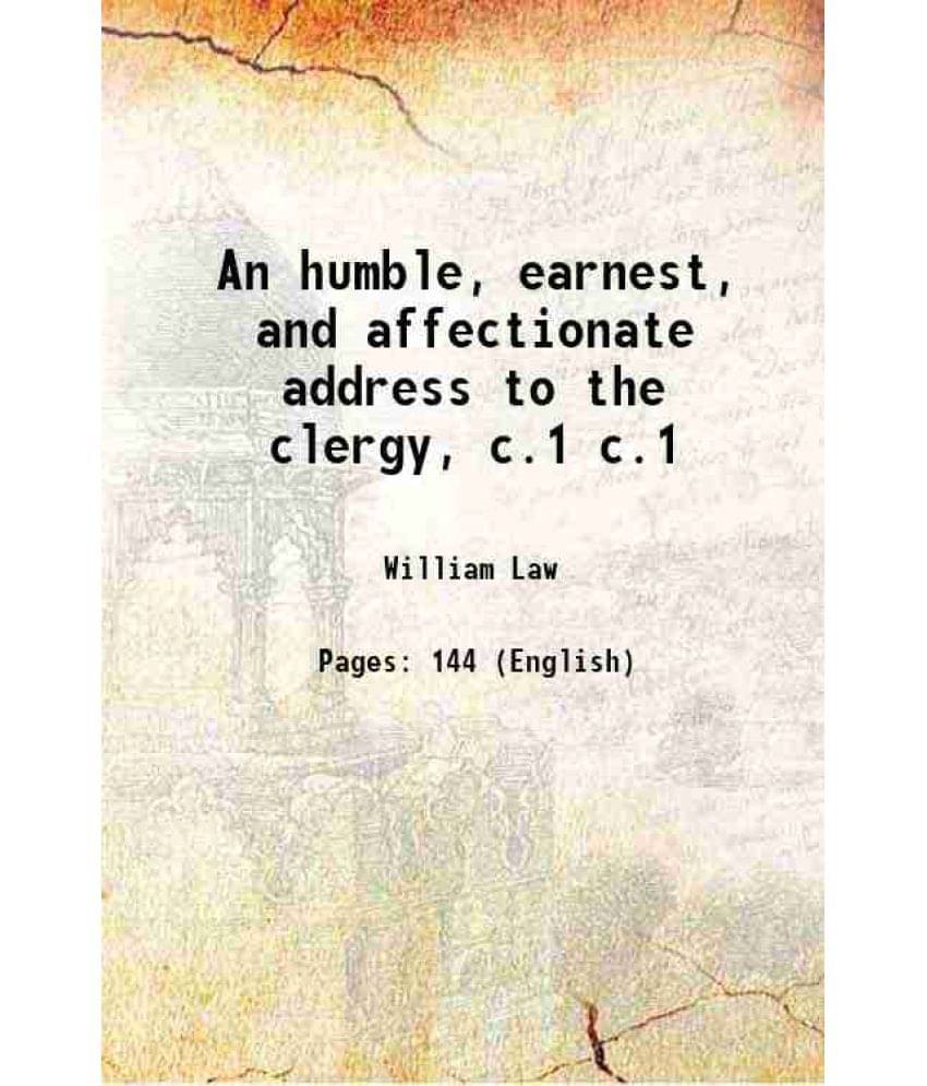 An Humble, Earnest, And Affectionate Address To The Clergy, Volume C.1 1803 An Humble, Earnest, And Affectionate Address To The Clergy, Volume C.1 1803