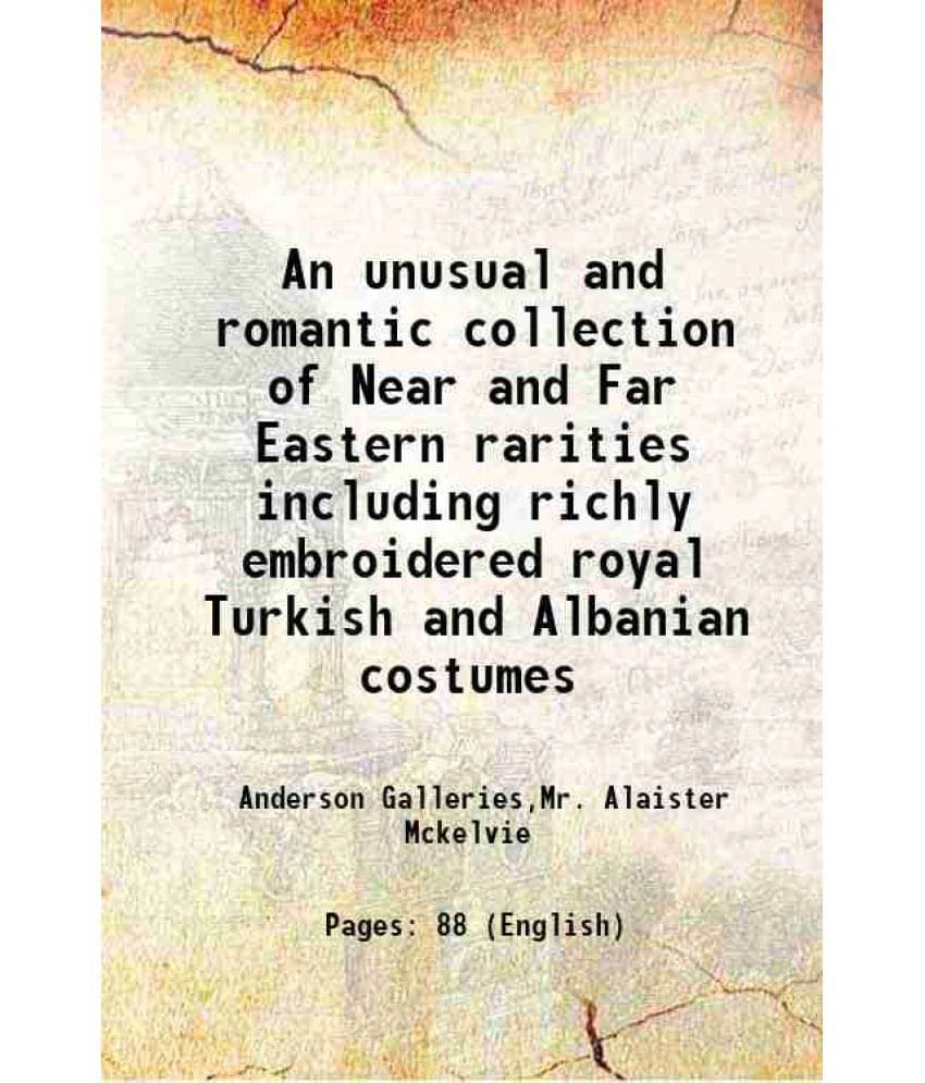 An Unusual And Romantic Collection Of Near And Far Eastern Rarities Including Richly Embroidered Royal Turkish And Albanian C-.. An Unusual And Romantic Collection Of Near And Far Eastern Rarities Including Richly Embroidered Royal Turkish And Albanian C-..