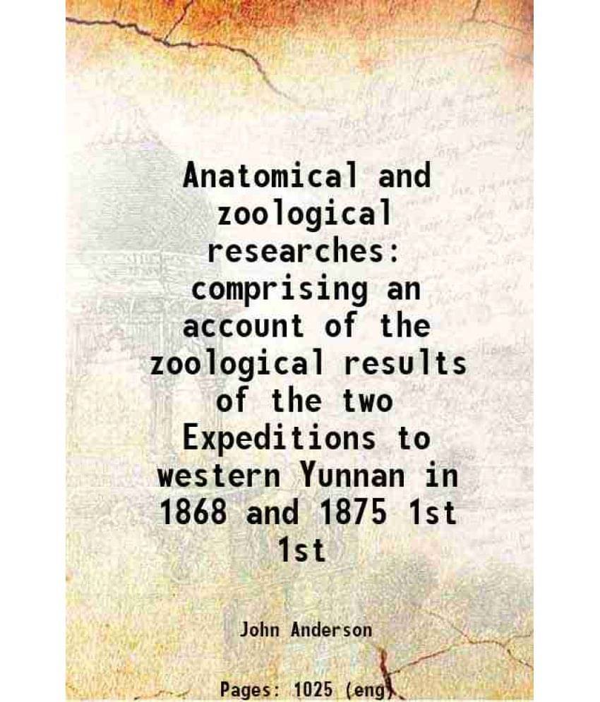 Anatomical And Zoological Researches Comprising An Account Of The Zoological Results Of The Two Expeditions To Western Vol. 1st.. Anatomical And Zoological Researches Comprising An Account Of The Zoological Results Of The Two Expeditions To Western Vol. 1st..