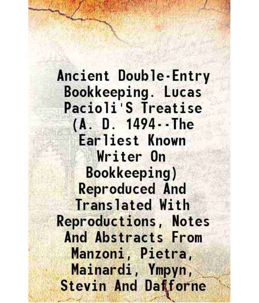     			Ancient Double-Entry Bookkeeping. Lucas Pacioli'S Treatise (A. D. 1494--The Earliest Known Writer On Bookkeeping) Reproduced -..