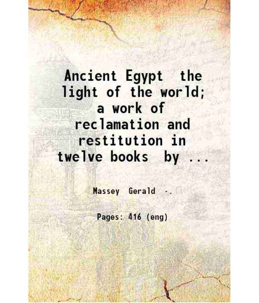 Ancient Egypt The Light Of The World A Work Of Reclamation And Restitution In Twelve Books Volume 2 1907 Ancient Egypt The Light Of The World A Work Of Reclamation And Restitution In Twelve Books Volume 2 1907