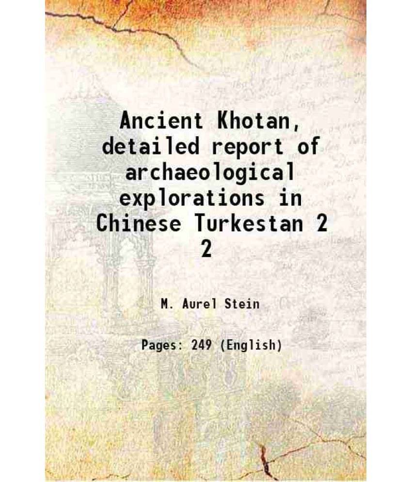 Ancient Khotan, Detailed Report Of Archaeological Explorations In Chinese Turkestan Volume 2 1907 Ancient Khotan, Detailed Report Of Archaeological Explorations In Chinese Turkestan Volume 2 1907