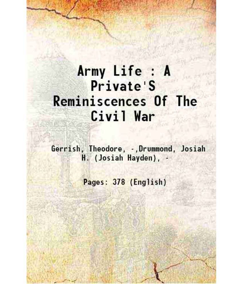 Army Life : A Private'S Reminiscences Of The Civil War 1882 Army Life : A Private'S Reminiscences Of The Civil War 1882