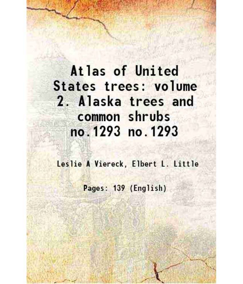 Atlas Of United States Trees: Volume 2. Alaska Trees And Common Shrubs Volume No.1293 1975 Atlas Of United States Trees: Volume 2. Alaska Trees And Common Shrubs Volume No.1293 1975