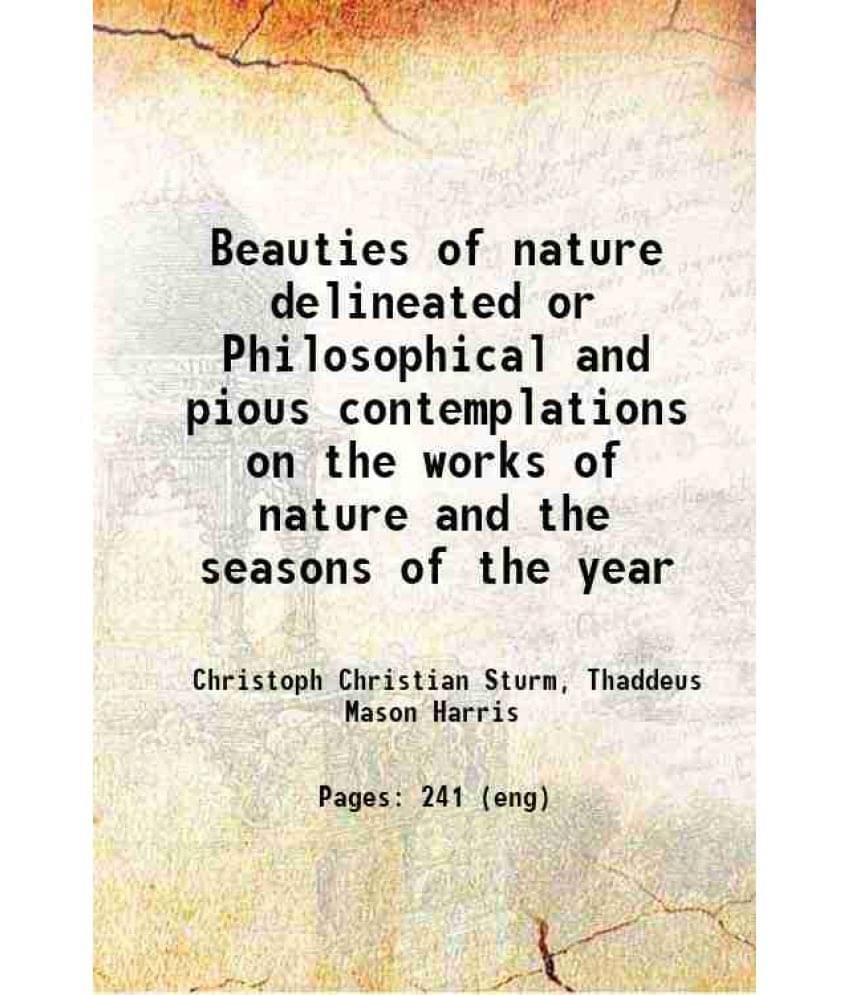 Beauties Of Nature Delineated Or Philosophical And Pious Contemplations On The Works Of Nature And The Seasons Of The Year 18-.. Beauties Of Nature Delineated Or Philosophical And Pious Contemplations On The Works Of Nature And The Seasons Of The Year 18-..