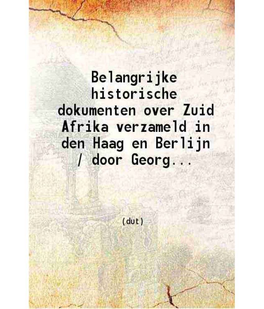 Belangrijke Historische Dokumenten Over Zuid Afrika Verzameld In Den Haag En Berlijn Volume Prt 3Rd 1911 Belangrijke Historische Dokumenten Over Zuid Afrika Verzameld In Den Haag En Berlijn Volume Prt 3Rd 1911