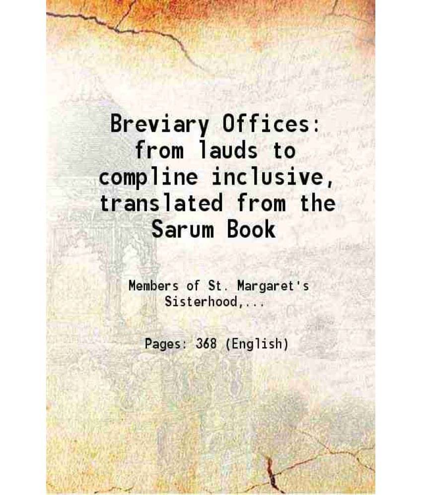 Breviary Offices: From Lauds To Compline Inclusive, Translated From The Sarum Book 1874 Breviary Offices: From Lauds To Compline Inclusive, Translated From The Sarum Book 1874