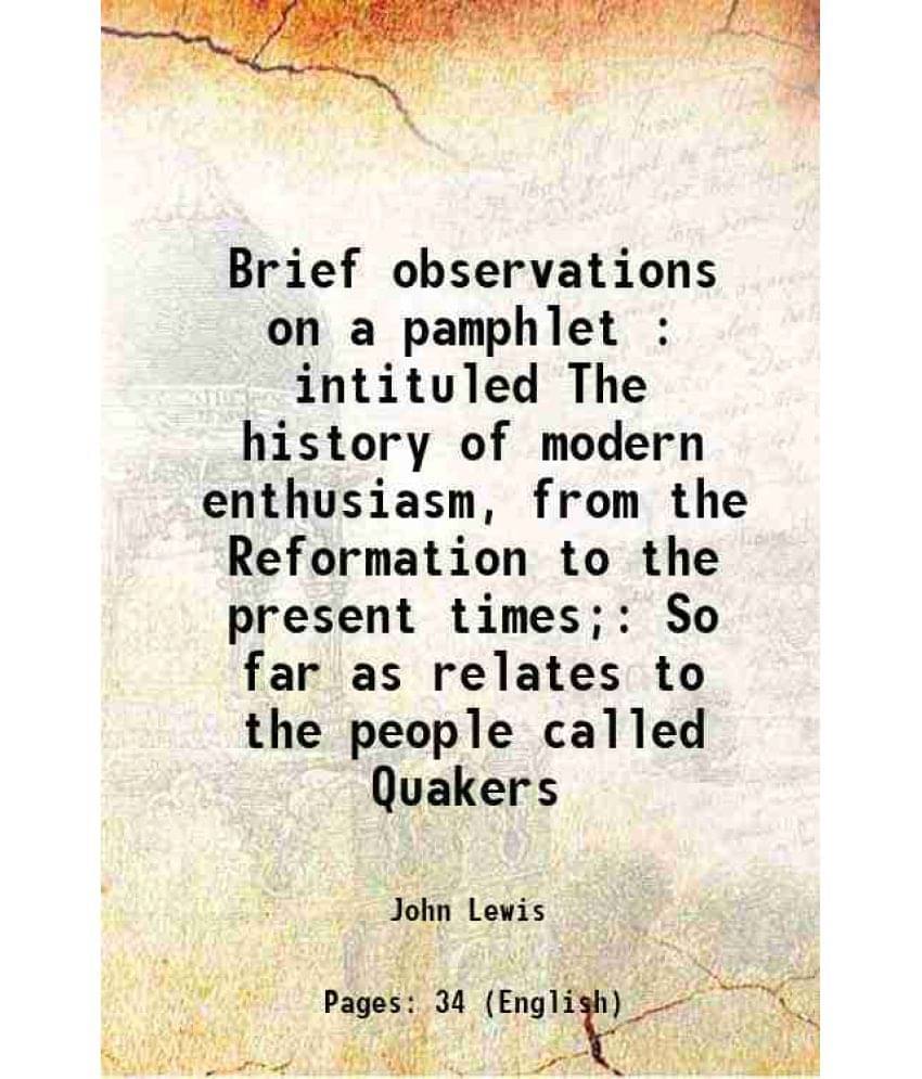 Brief Observations On A Pamphlet : Intituled The History Of Modern Enthusiasm, From The Reformation To The Present Times So -.. Brief Observations On A Pamphlet : Intituled The History Of Modern Enthusiasm, From The Reformation To The Present Times So -..