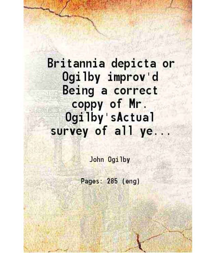 Britannia Depicta Or Ogilby Improv'D Being A Correct Coppy Of Mr. Ogilby'Sactual Survey Of All Ye Direct & Principal Cross Ro-.. Britannia Depicta Or Ogilby Improv'D Being A Correct Coppy Of Mr. Ogilby'Sactual Survey Of All Ye Direct & Principal Cross Ro-..