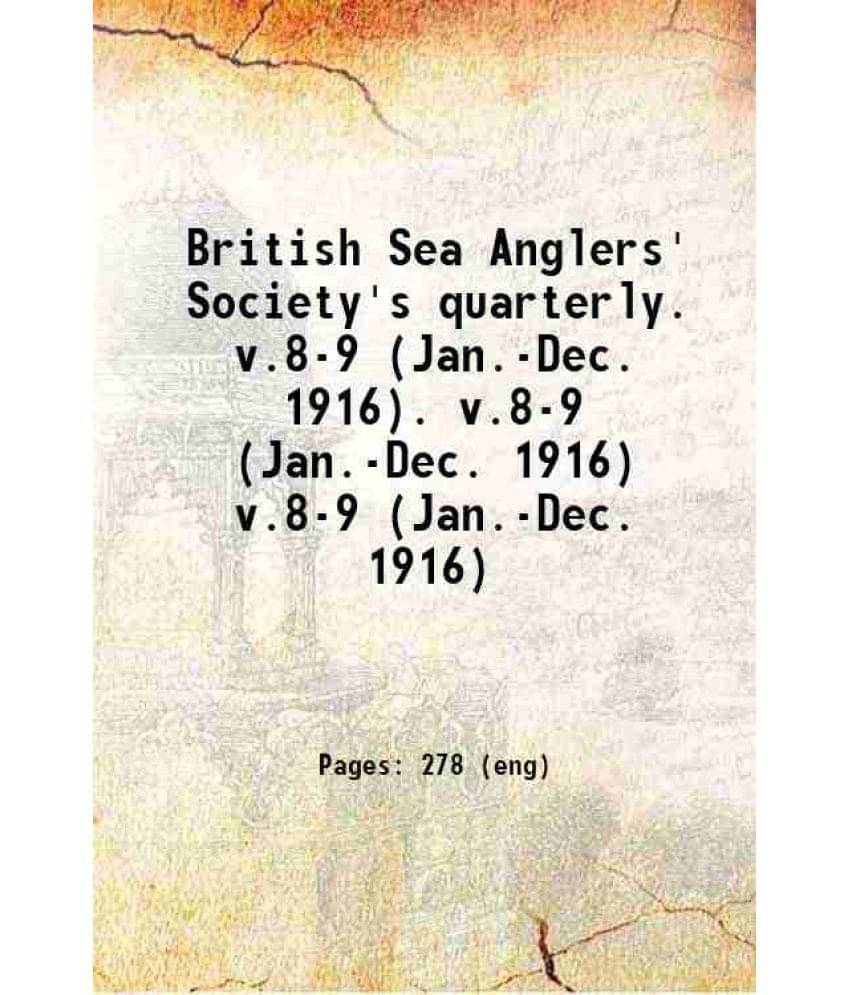 British Sea Anglers' Society'S Quarterly. Volume 8-9 1916 British Sea Anglers' Society'S Quarterly. Volume 8-9 1916