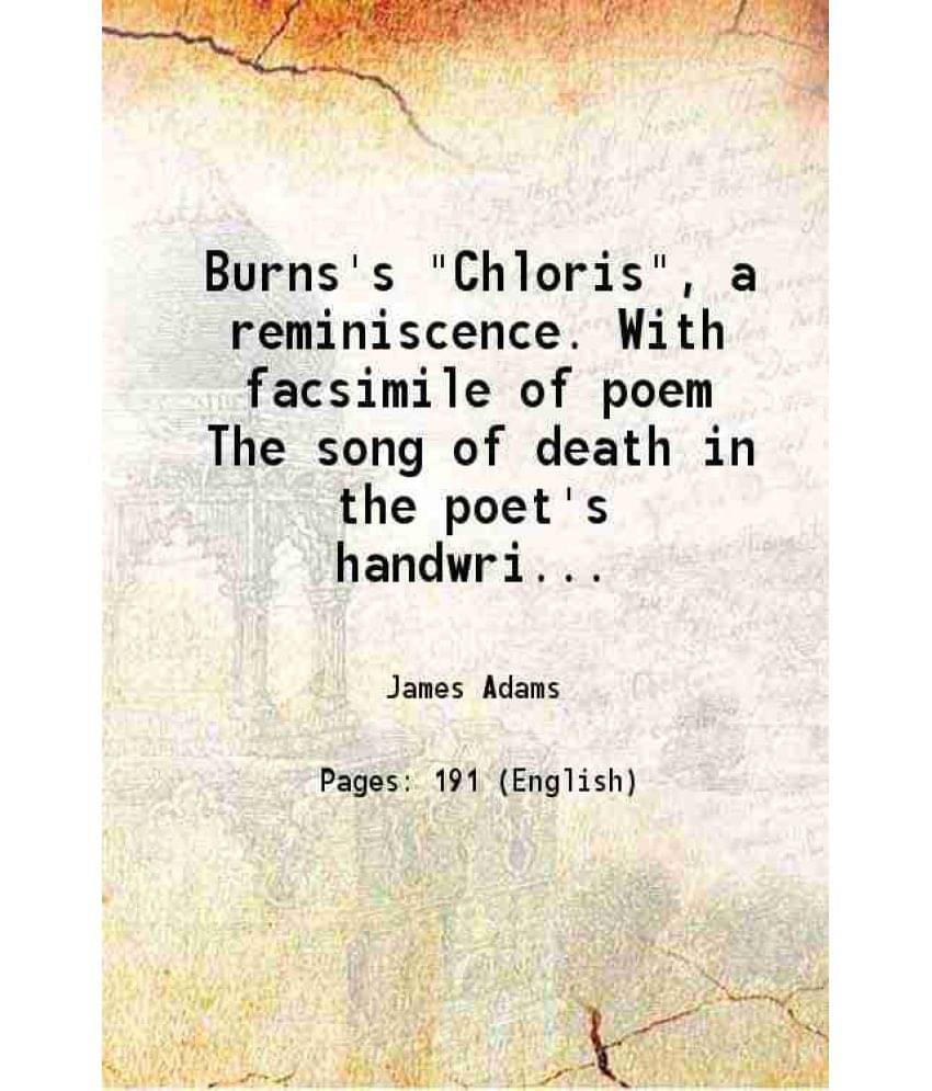 Burns'S Chloris, A Reminiscence. With Facsimile Of Poem The Song Of Death In The Poet'S Handwriting 1893 Burns'S Chloris, A Reminiscence. With Facsimile Of Poem The Song Of Death In The Poet'S Handwriting 1893
