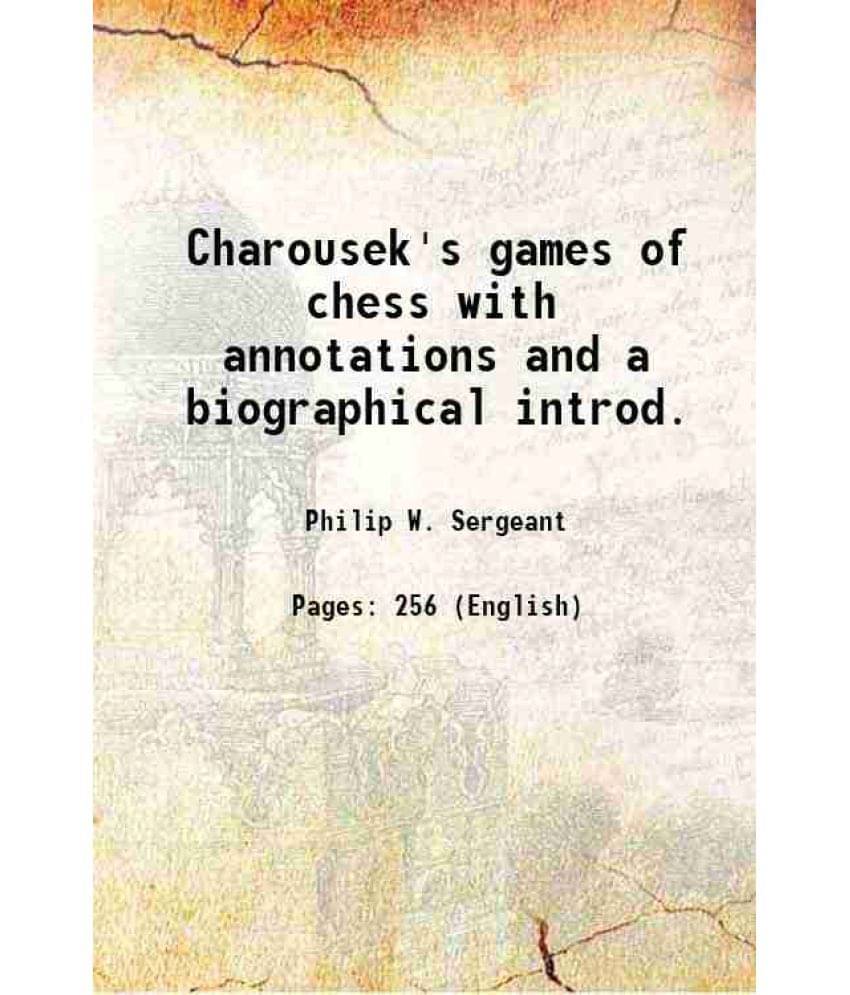 Charousek'S Games Of Chess With Annotations And A Biographical Introd. 1919 Charousek'S Games Of Chess With Annotations And A Biographical Introd. 1919